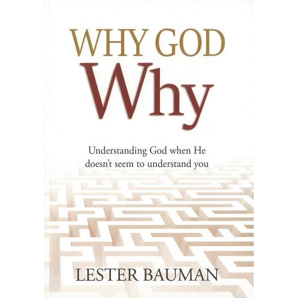 Why God Why? Understanding God when He doesn t seem to understand you Book by Lester Bauman ISBN 9781950791521 Supply